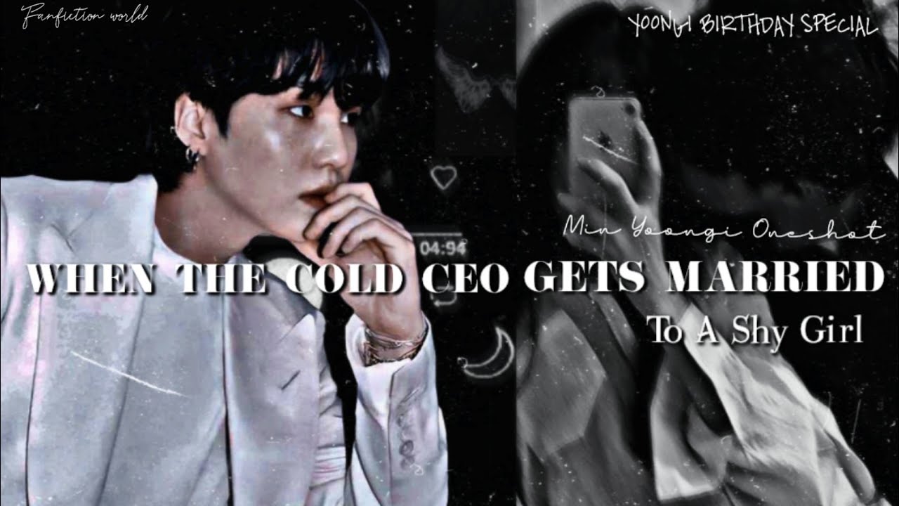 When The Cold CEO Gets Married To A Shy Girl 🌷 Min Yoongi Oneshot ✨ Yoongi Birthday special ✨
