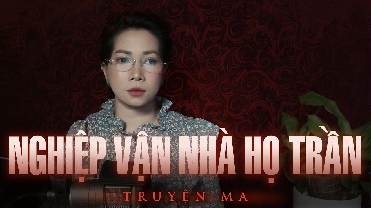 Truyện ma Thy kể : NGHIỆP VẬN NHÀ HỌ TRẦN