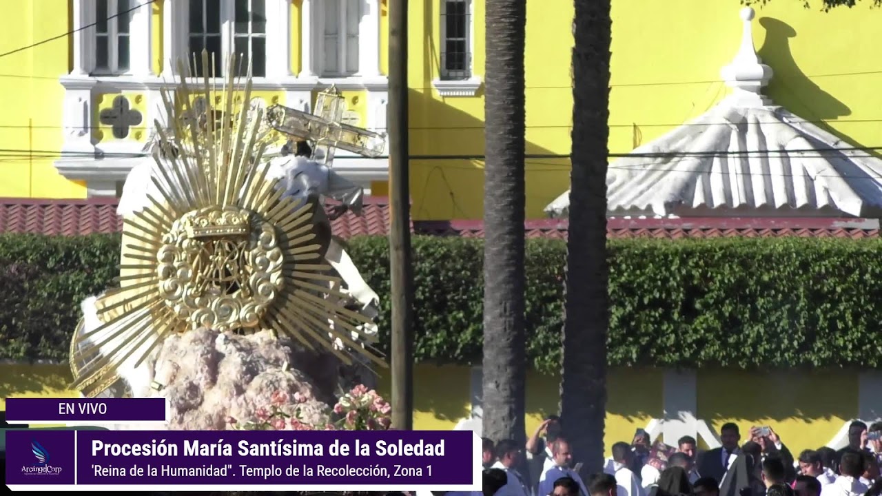 🎥 En Vivo | Procesión de la Virgen de la Soledad – Templo de la Recolección