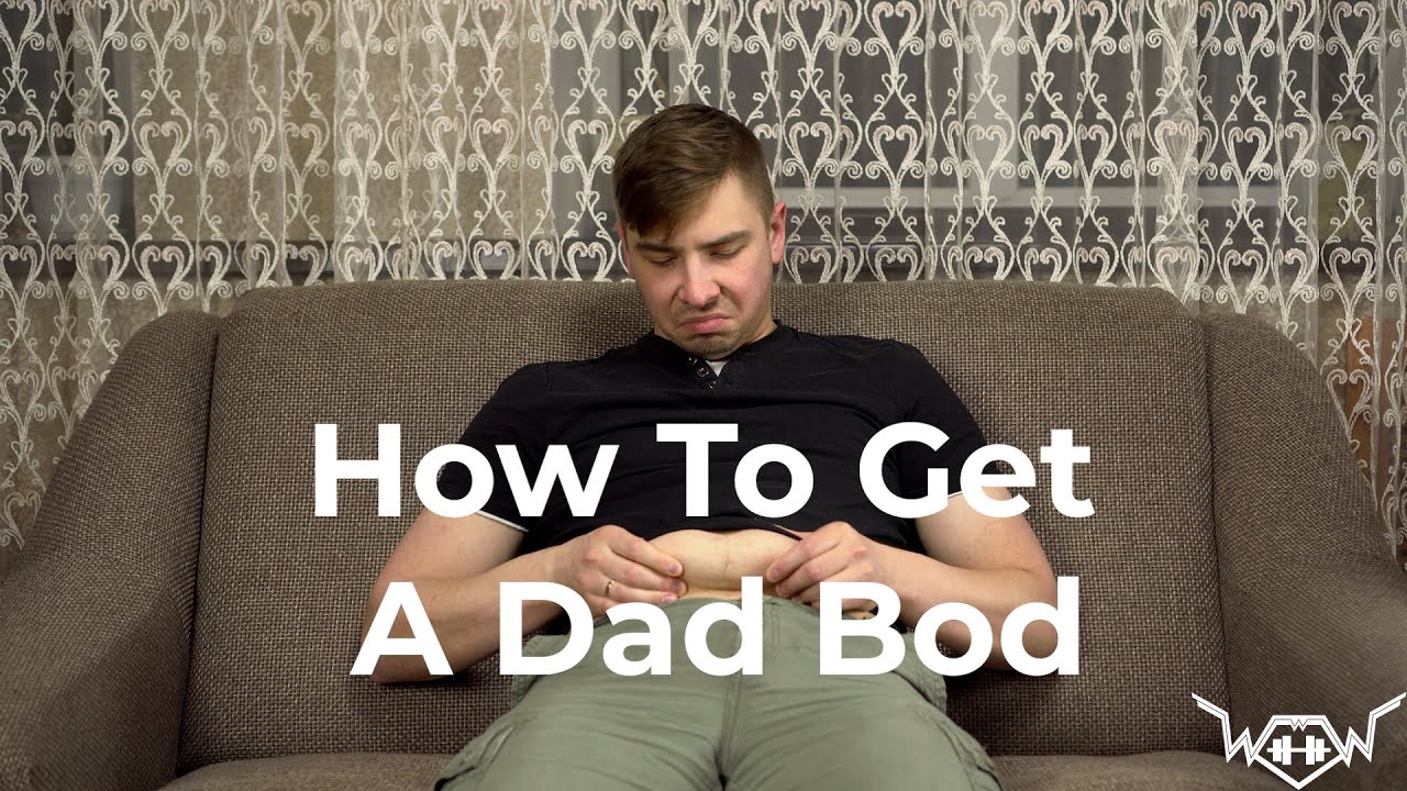 How To Get A Dad Bod -  A Personal Trainer's Guide - Happy Father's Day