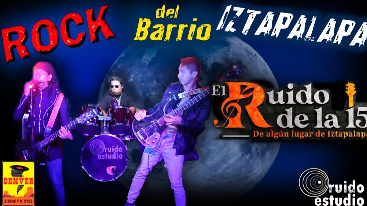 Rock Del Barrio ( Iztapalapa ) - El Ruido De La 15