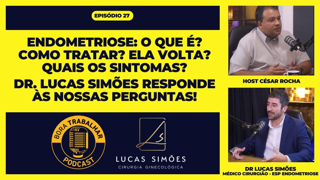 BORA TRABALHAR PODCAST - TIRE SUAS DÚVIDAS SOBRE ENDOMETRIOSE COM O DR LUCAS SIMÕES