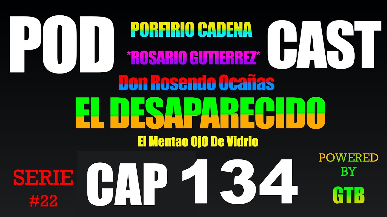 El Desaparecido CAP 134 Rosario Gutierrez Serie #22 De Porfirio Cadena