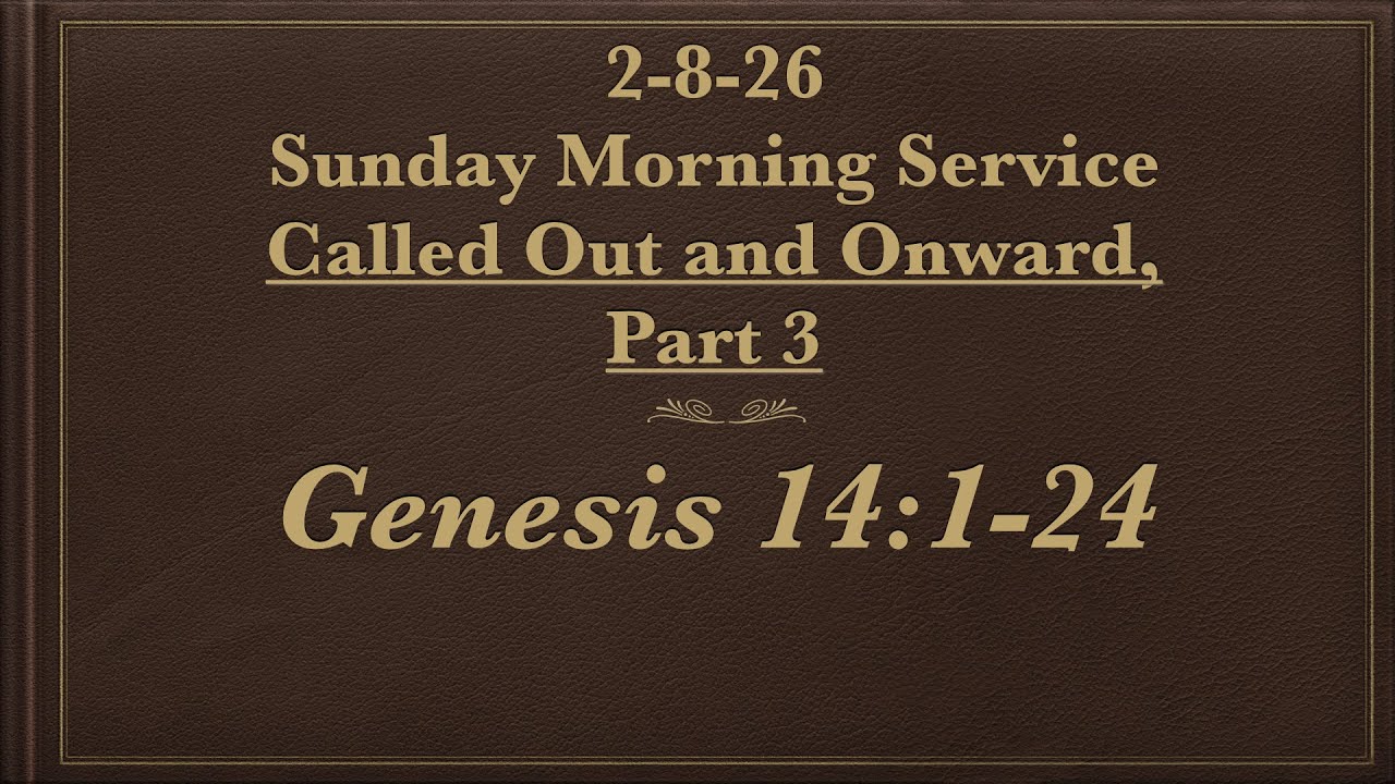 2-8-26 Sunday Morning Service from Genesis 14:1-24