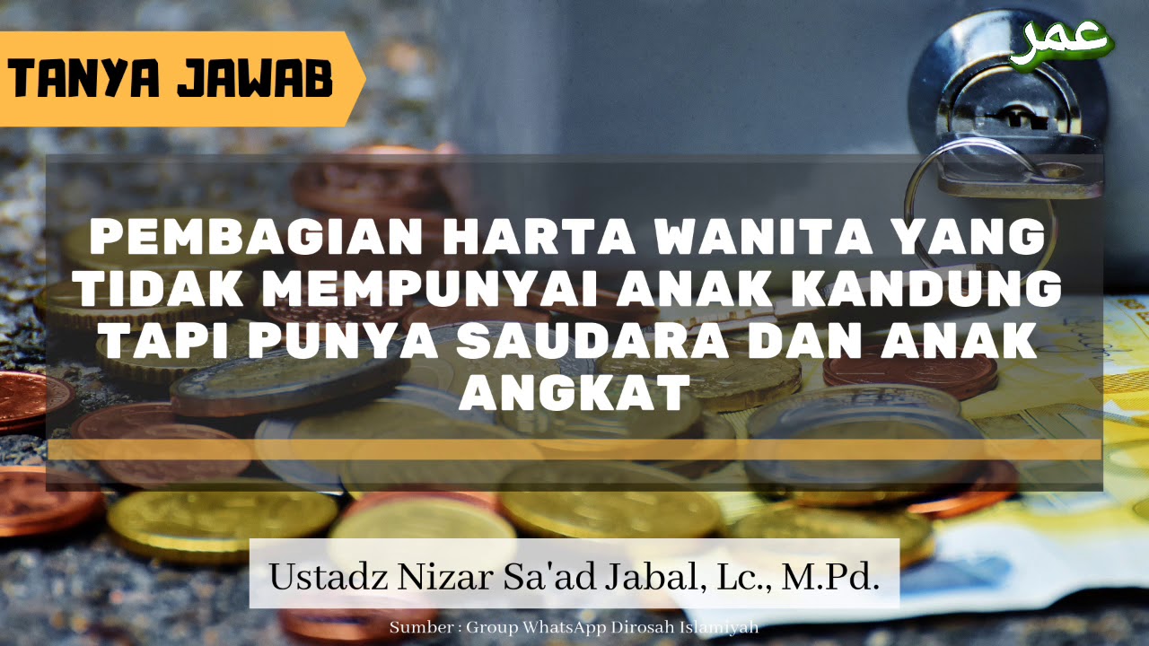 TJ | Pembagian Harta Wanita yang Tidak Mempunyai Anak Kandung Tapi Punya Saudara dan Anak Angkat