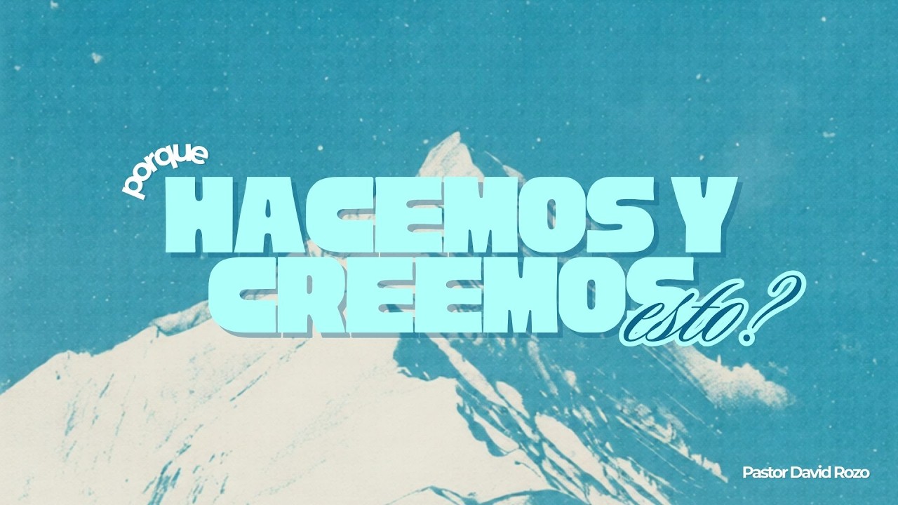 ¿Porque Hacemos y Creemos Esto? pt. 3 | Pastor David Rozo