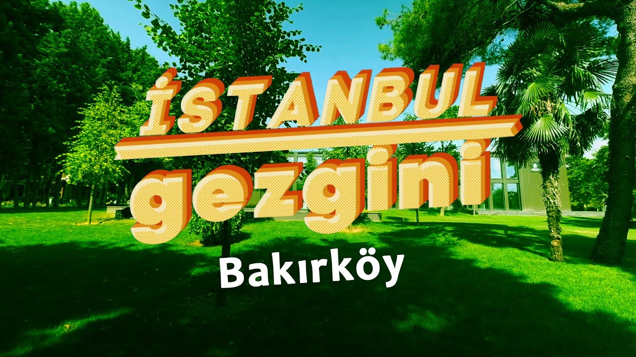 İstanbul Gezgini | Bakırköy