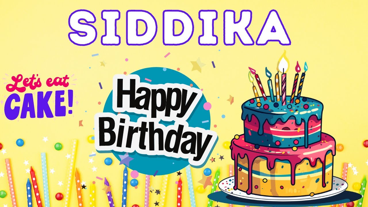 Happy Birthday Siddika, Birthday of Siddika, Best Birthday Wishes, hbd