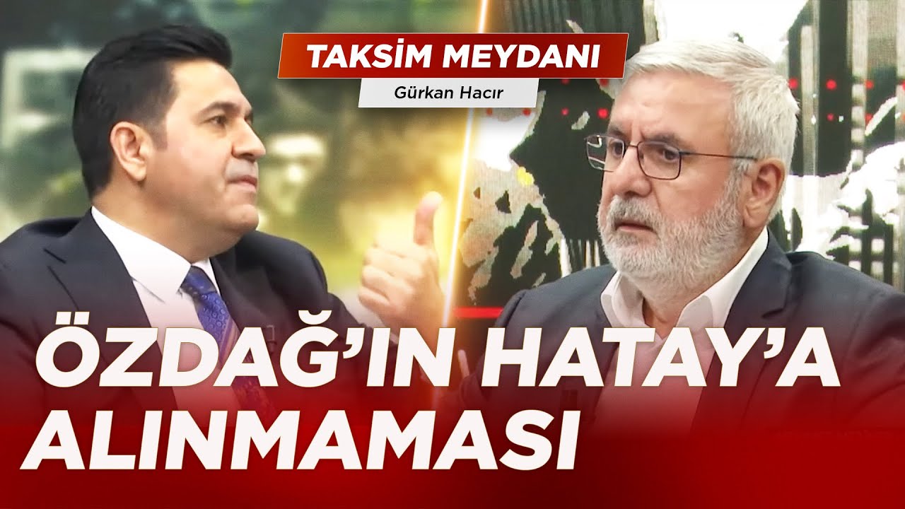 Ümit Özdağ'ın Hatay'a Girişi Neden Engellendi? | Gürkan Hacır ile Taksim Meydanı