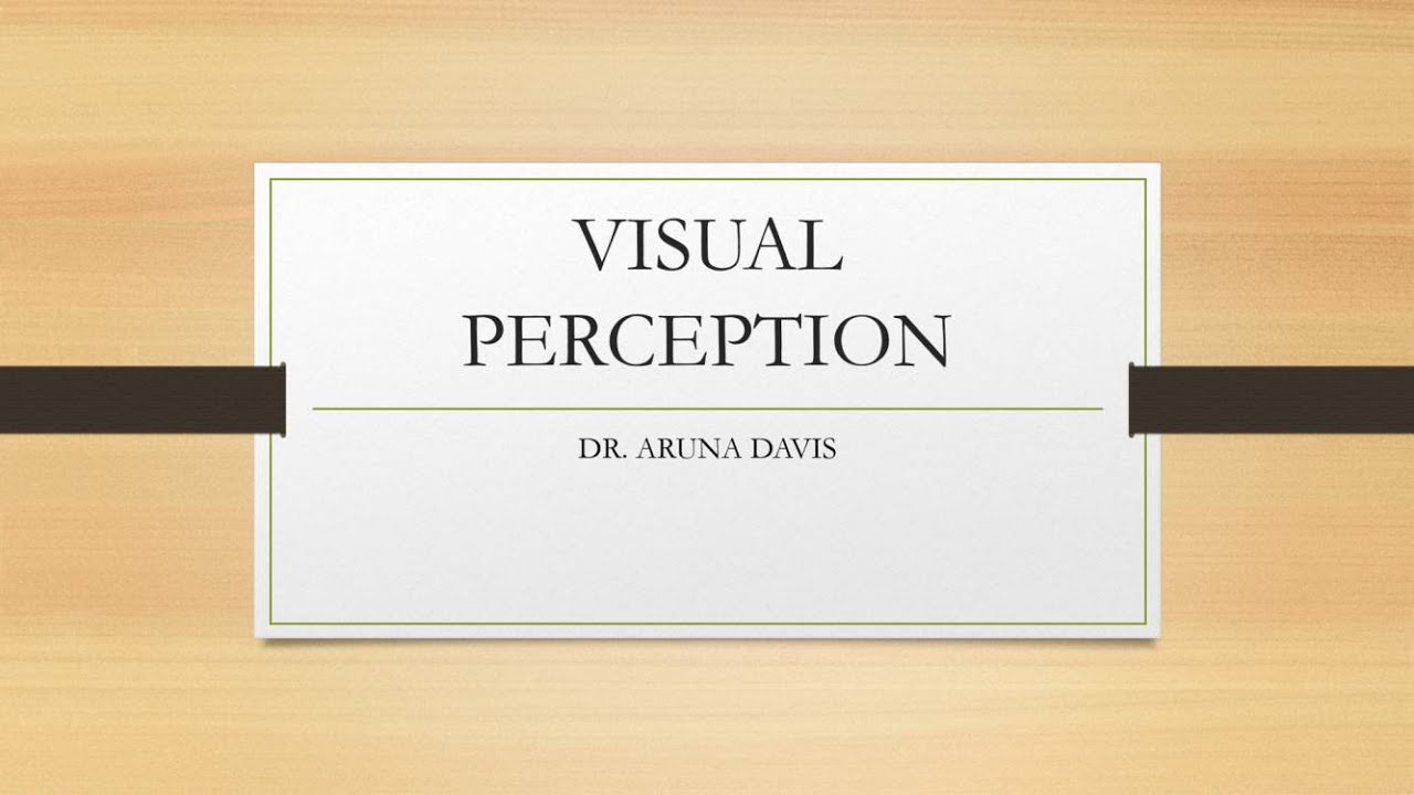 Visual perception- Physiology- light sense/ form sense/Colo ur sense & contrast sense