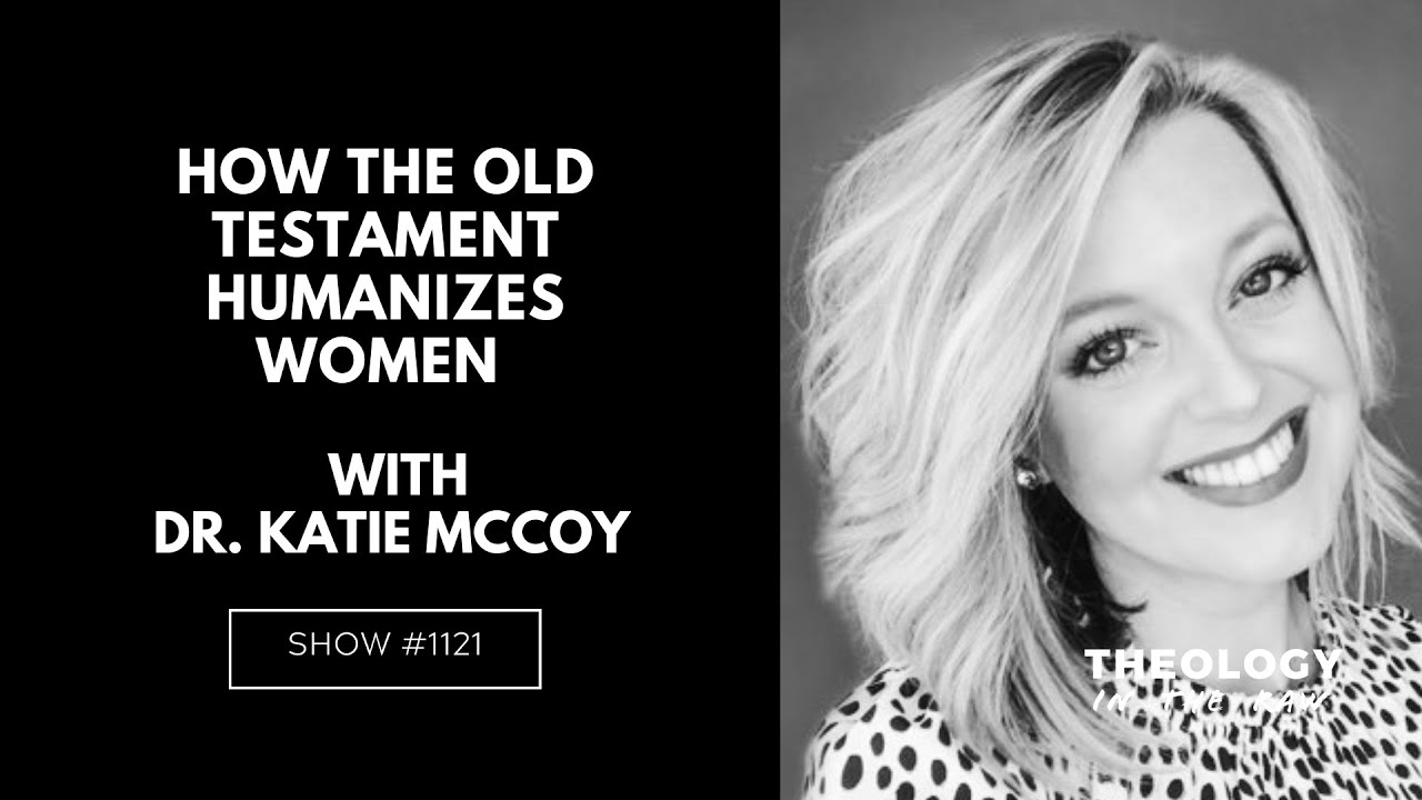 How the Old Testament Humanizes Women: Dr. Katie McCoy