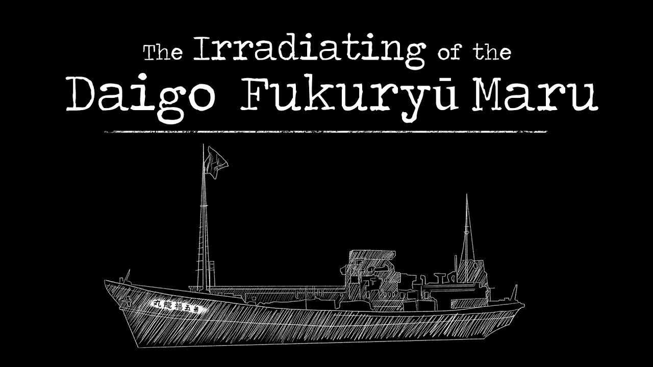 The Irradiating of the Daigo Fukuryū Maru (Lucky Dragon #5)