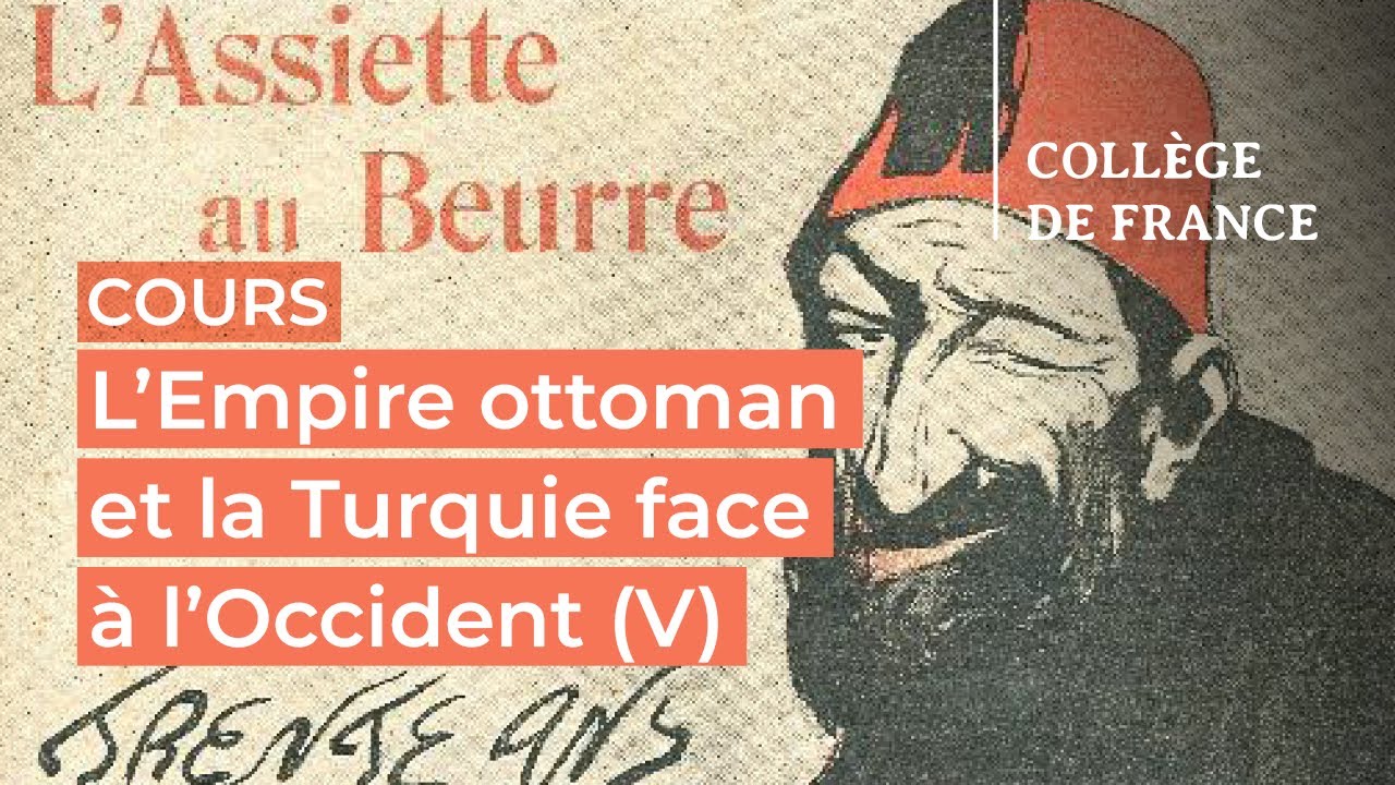 L'Empire ottoman et la Turquie face à l'Occident (V) (1) - Edhem Eldem (2021-2022)