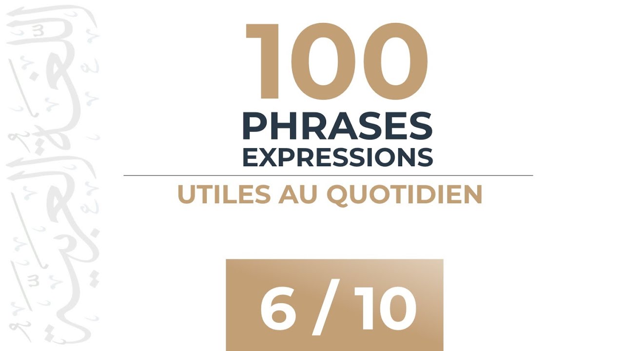 [ 6 / 10 ] 100 Phrases & Expressions Utiles au Quotidien - Apprendre l'arabe Facilement