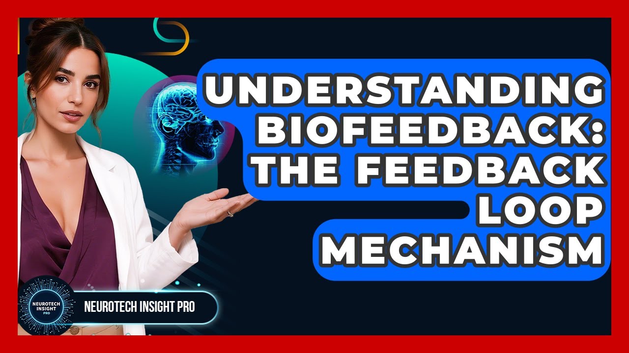 Understanding Biofeedback: The Feedback Loop Mechanism - Neurotech Insight Pro