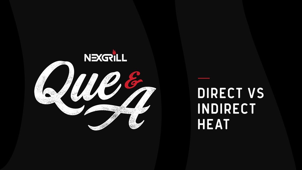 Direct vs. Indirect Heat: What&rsquo;s the Difference?