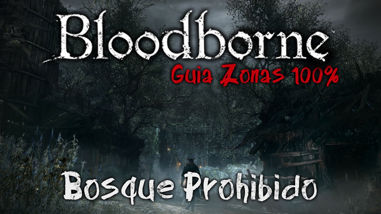 Bloodborne Guia de Zonas 100% Ep.6 | Bosque prohibido Parte 1 | Espa&ntilde;ol