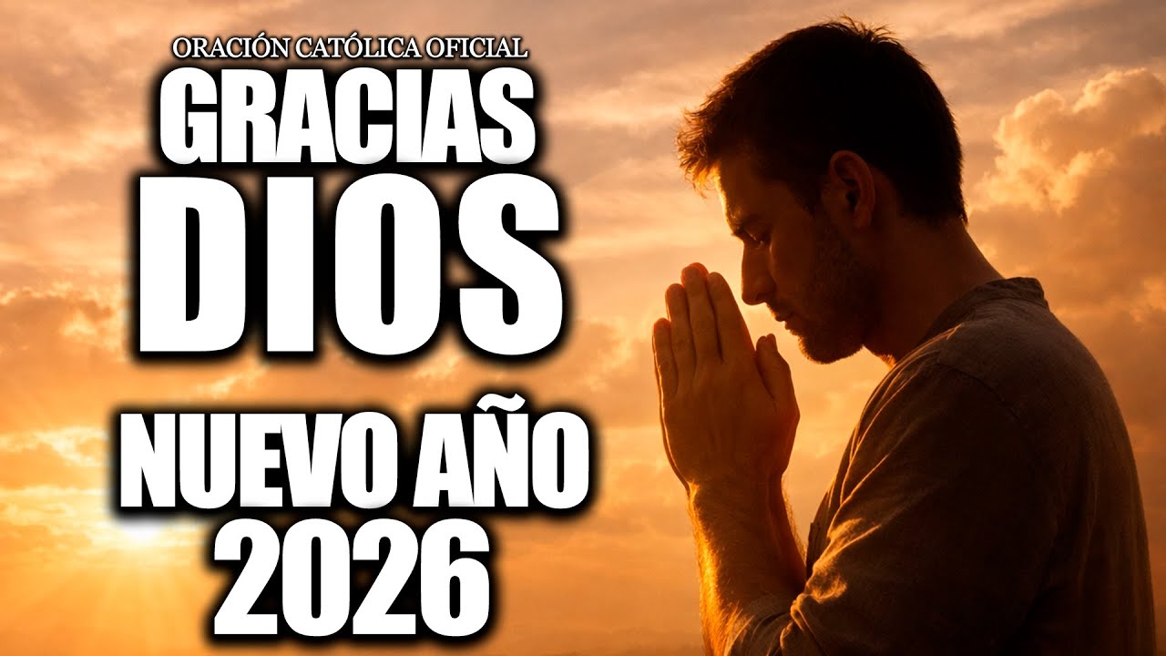 ORACIÓN PARA DAR GRACIAS POR EL AÑO QUE TERMINA  E INICIAR UN AÑO NUEVO BENDECIDO// AÑO NUEVO 2026