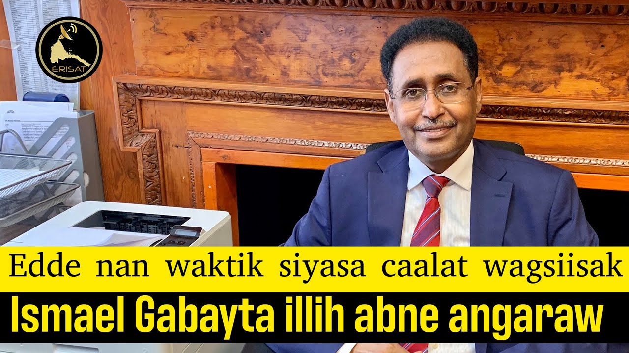 ERISAT:Edde nan waktik siyasa caalat wagsiisak Ismael Gabayta illih abne angaraw