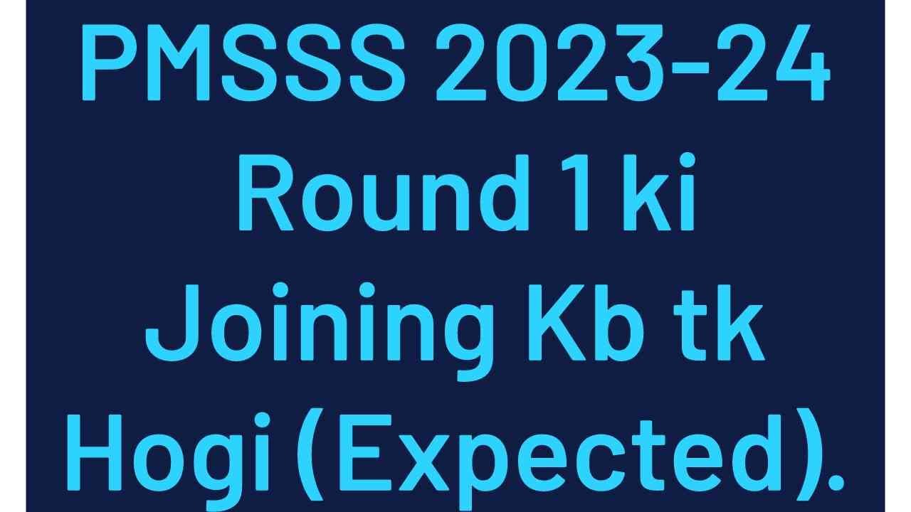 PMSSS AY 2023-24//Expected Date Of College Joining/Choice-Filling Date/When Round 1 Will Complete?