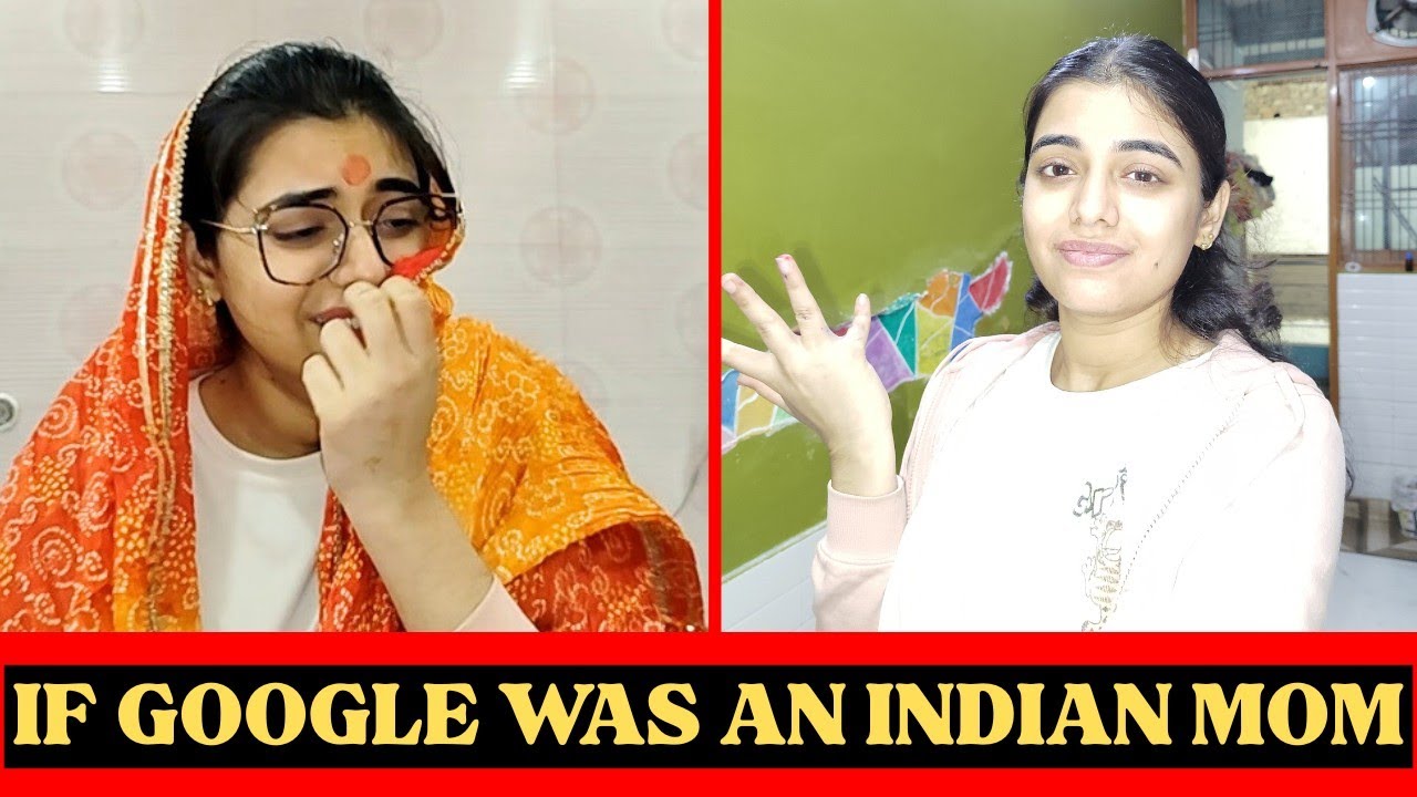 IF GOOGLE WAS INDIAN MOM | 