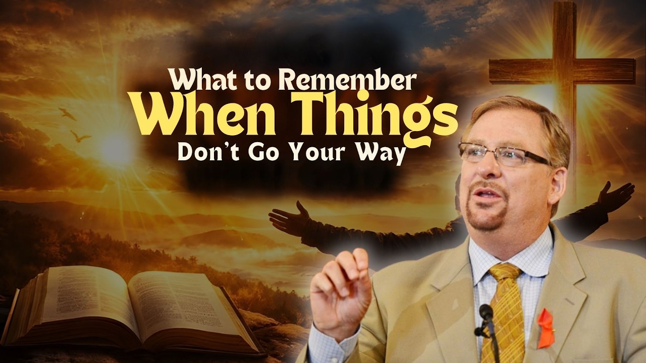 WHAT TO REMEMBER WHEN THINGS DON’T GO YOUR WAY | RICK WARREN SAVED