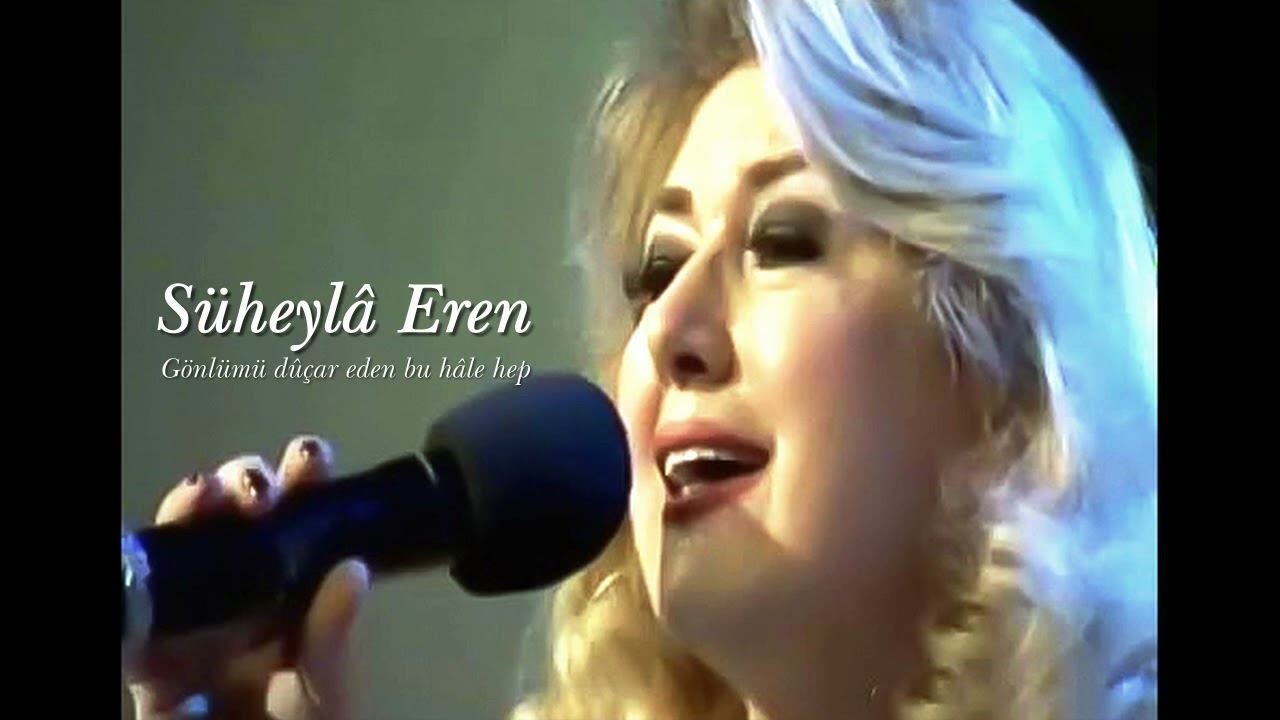 Süheylâ Eren ~ Gönlümü dûçar eden bu hâle hep