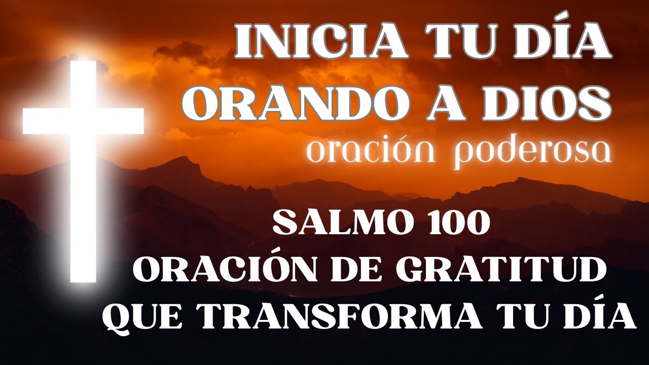 Salmo 100 | Oración de gratitud y alabanza para comenzar el día