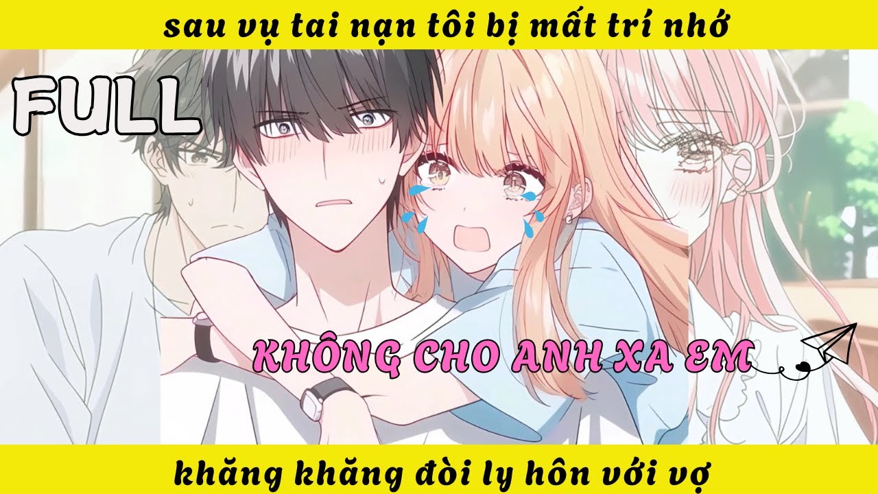FULL | sau vụ tai nạn tôi bị mất trí nhớ khăng khăng đòi ly hôn với vợ