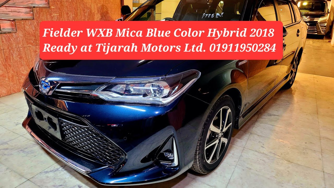 Toyota Fielder WXB HV Mica Blue color 2018. Import by Tijarah Motors Ltd. Call 01733015114