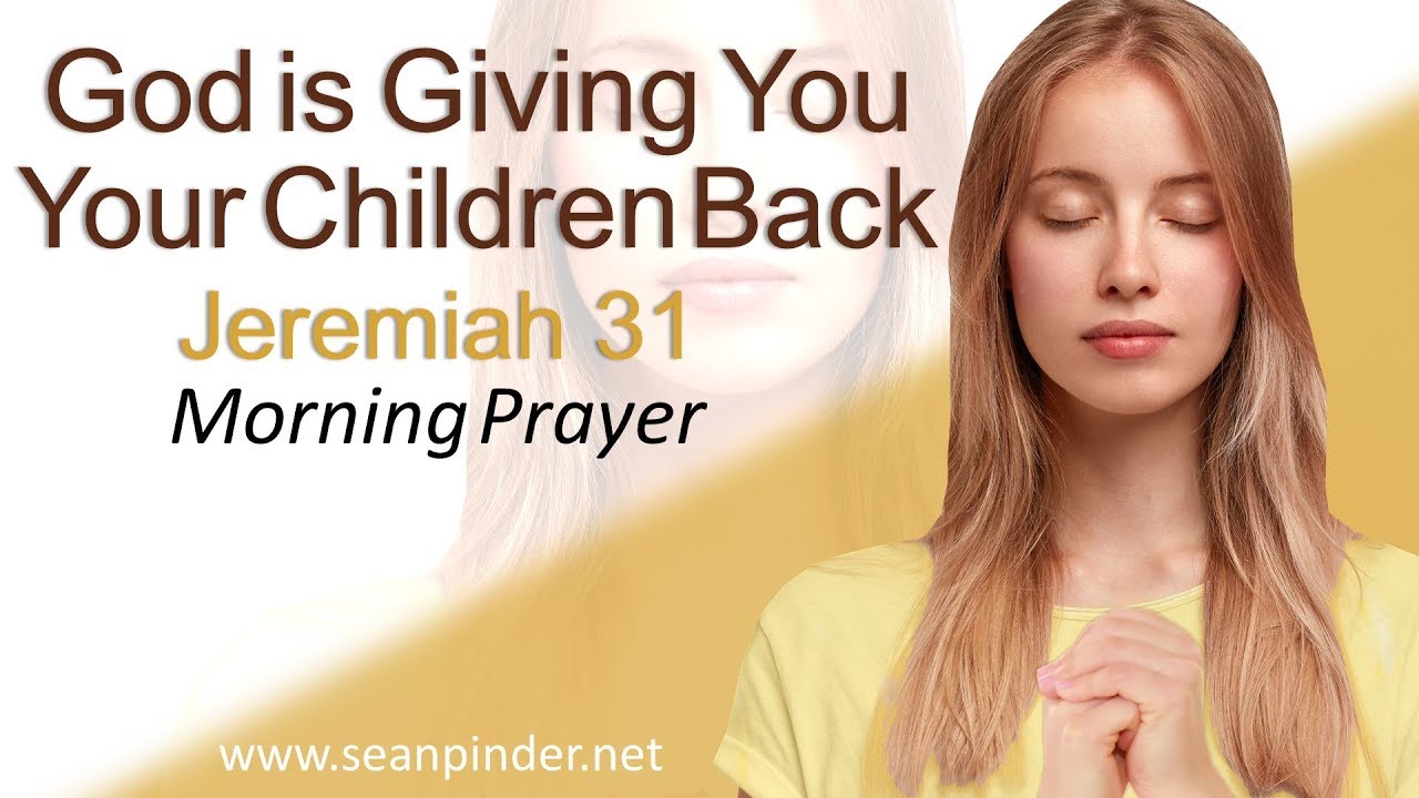 GOD IS GIVING YOU YOUR CHILDREN BACK - JEREMIAH 31 - MORNING PRAYER | PASTOR SEAN PINDER