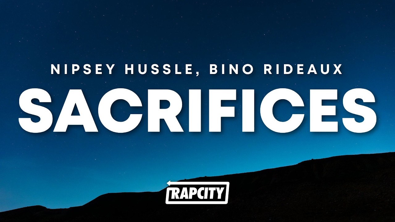 Nipsey Hussle & Bino Rideaux - Sacrifices (Lyrics) ft. James Fauntleroy