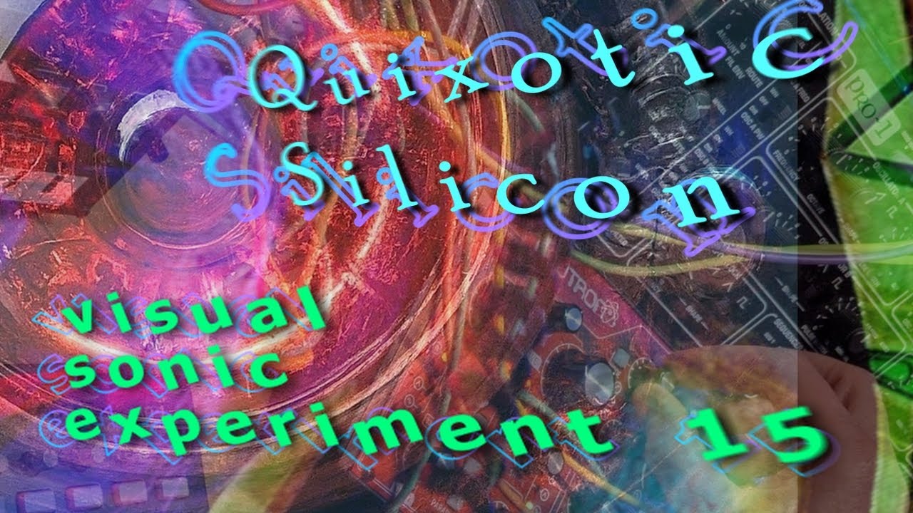 QUIXOTIC SILICON - Visual Sonic Experiment 15 - synth demo