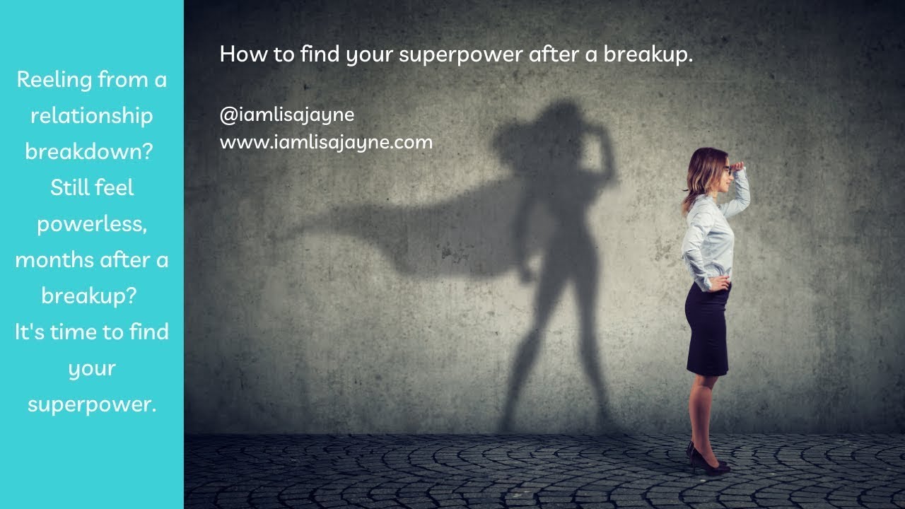 How can you use a breakup to find your SUPER POWER?