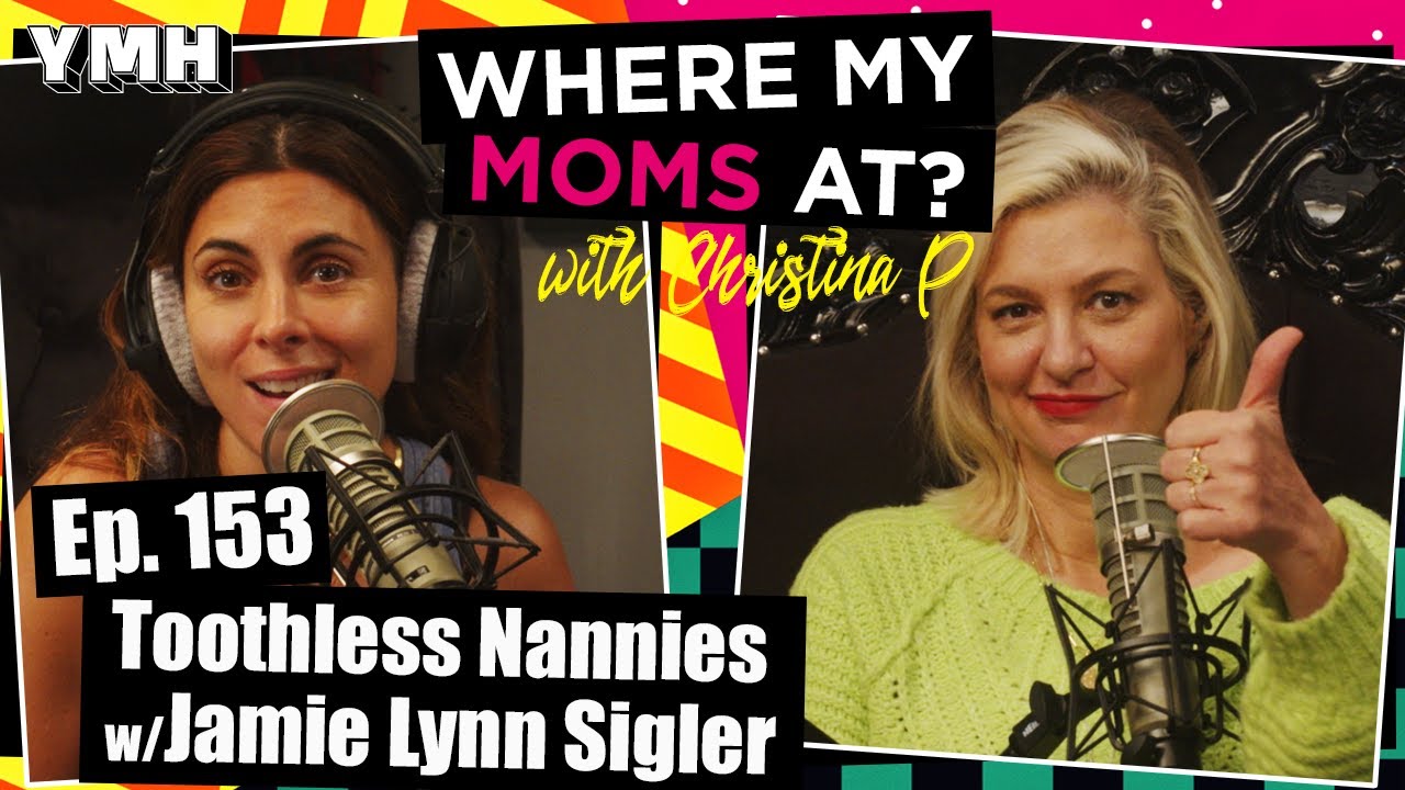 Ep. 153 Toothless Nannies w/ Jamie Lynn Sigler | Where My Moms At?