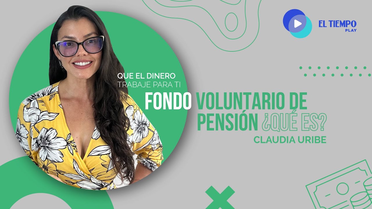 &iquest;Sabes qu&eacute; son los fondos voluntarios de pensi&oacute;n? - Finanzas personales |&nbsp;El Tiempo