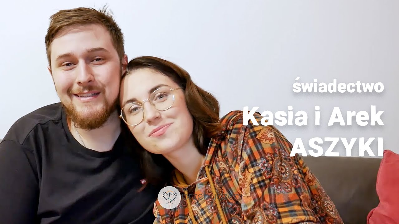 Świadectwo - Kasia i Arek Aszyki