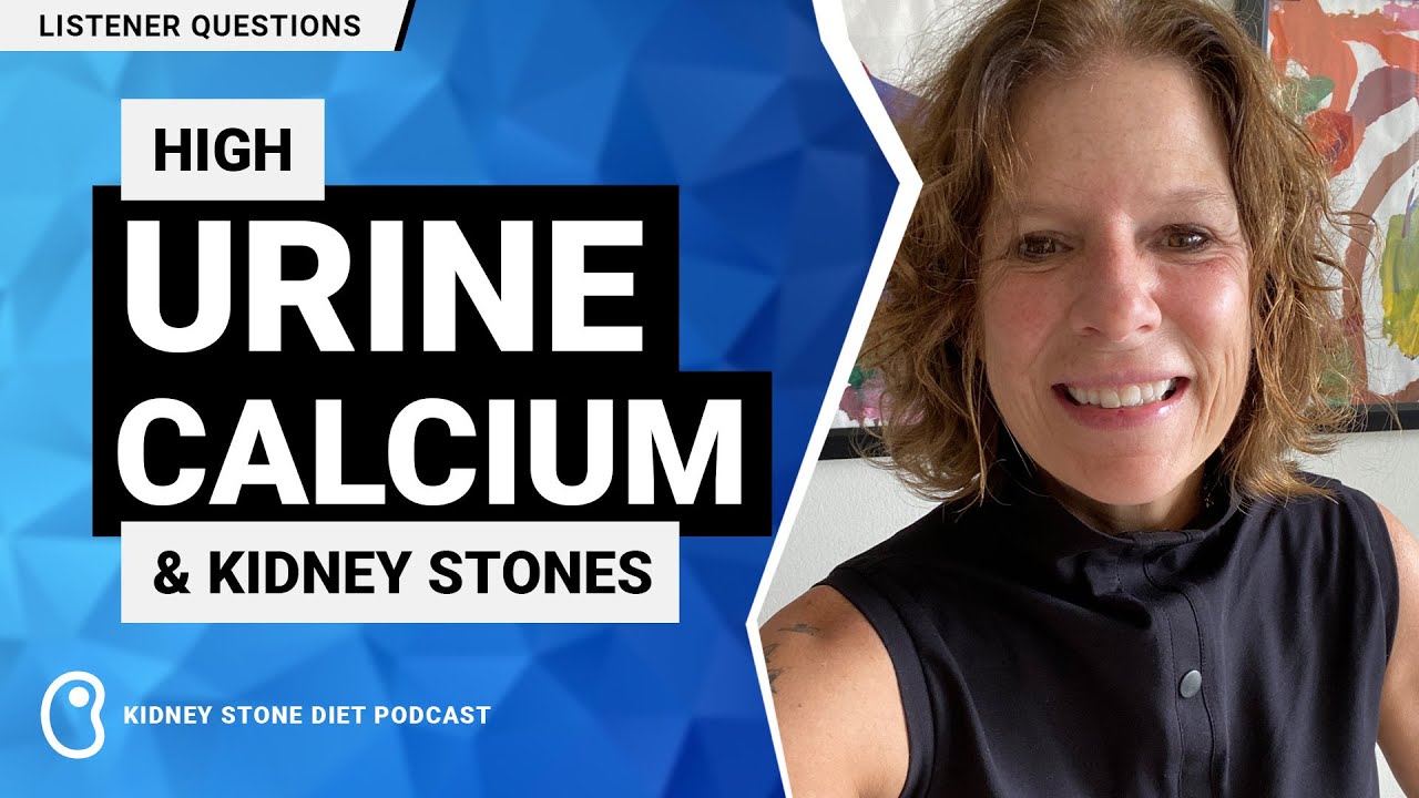 High urine calcium and kidney stones / Kidney Stone Diet Podcast with Nurse Jill Harris
