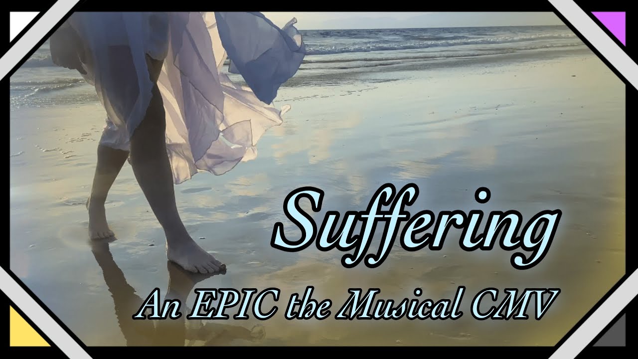 Suffering || An EPIC The Musical CMV