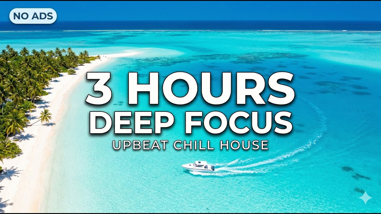 3 HOURS DEEP FOCUS 🌊 No Ads Tropical Chill House | Study & Work Music