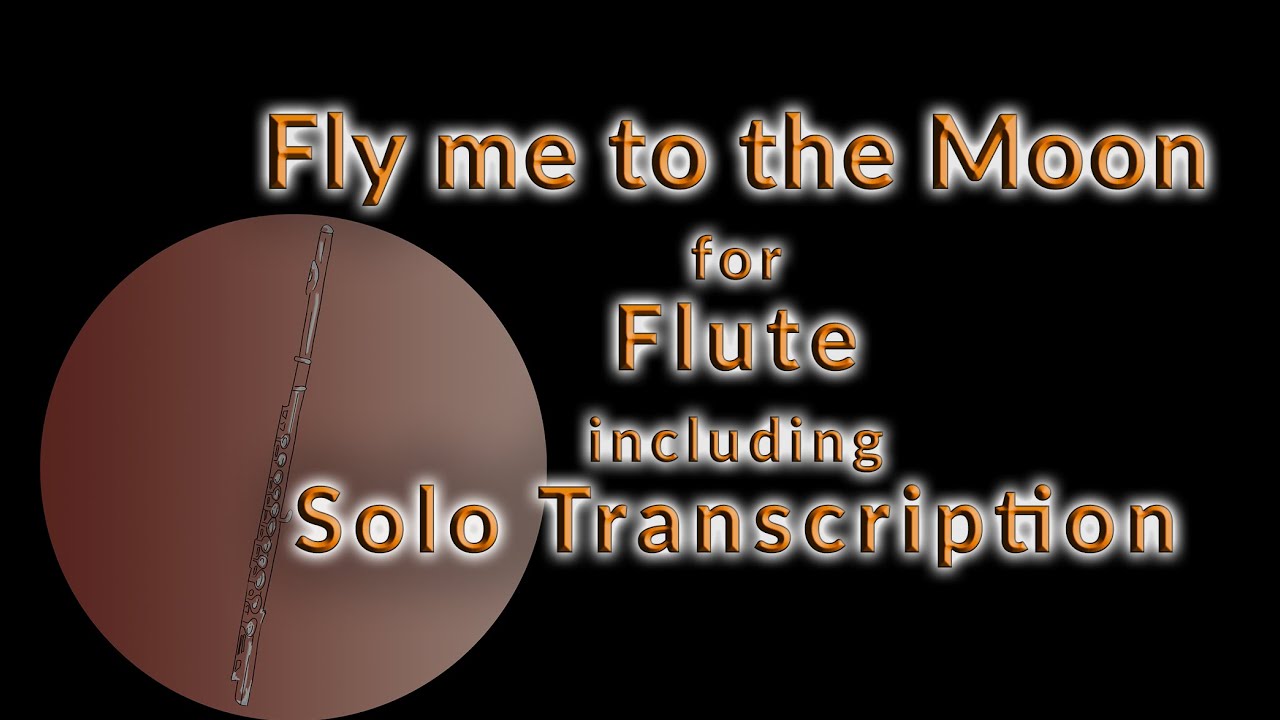 How to play ”Fly me to the Moon“ for Flute · including a transcribed solo