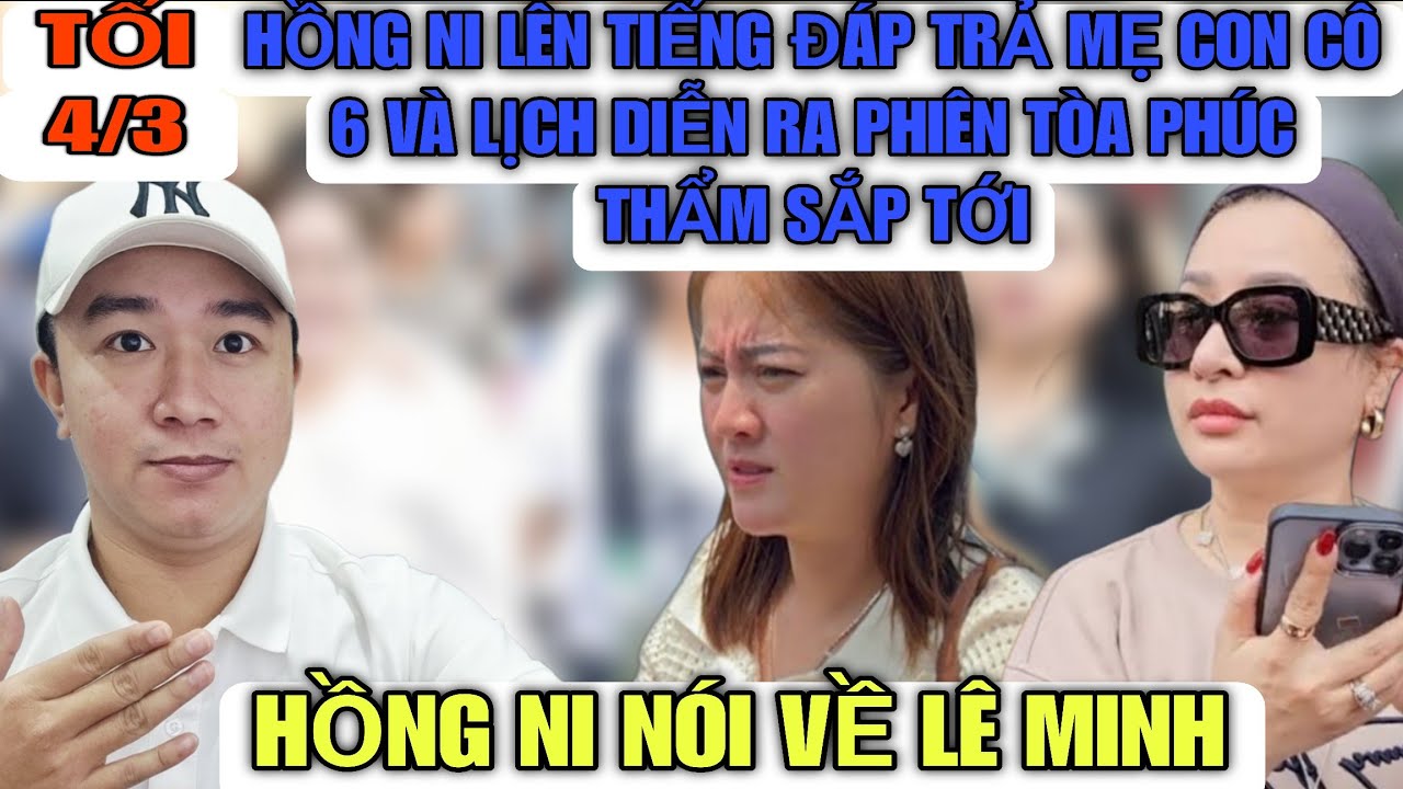 Hồng Ni Lên Tiếng Về Mẹ Con Cô 6 Và Lịch Diễn Ra Phiên Tòa Phúc Thẩm Sắp Diễn Ra