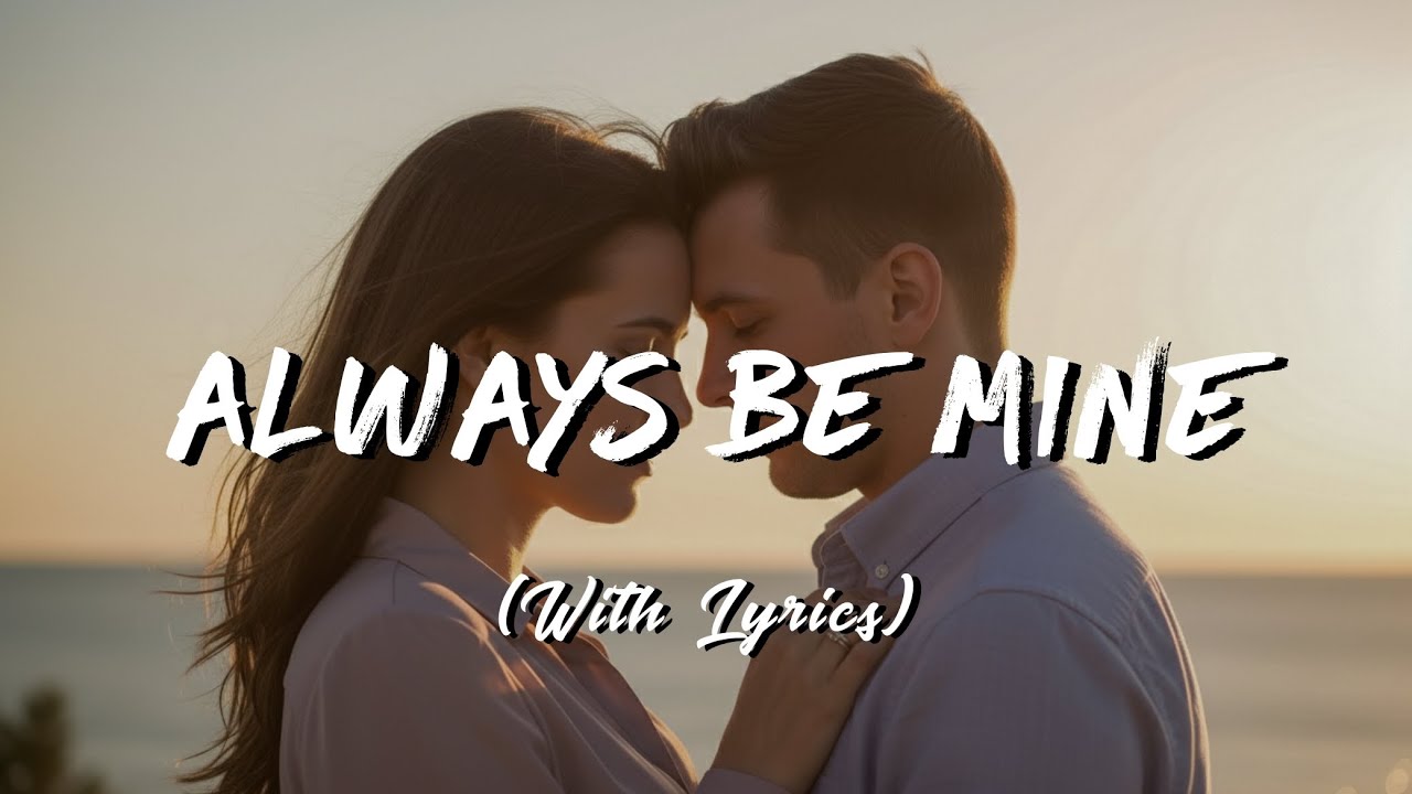 Always Be Mine - Romantic Love Song (Lyrics)