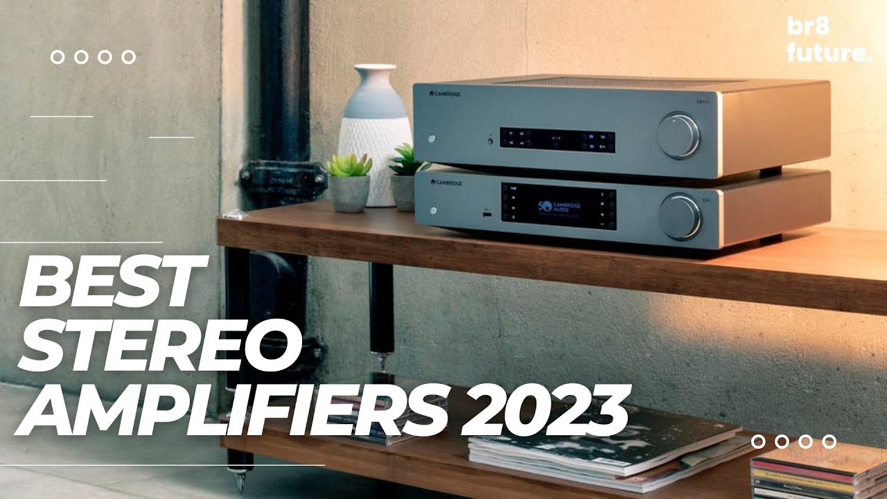Best Stereo Amplifiers 2023: The Best Integrated Amps You Can Buy