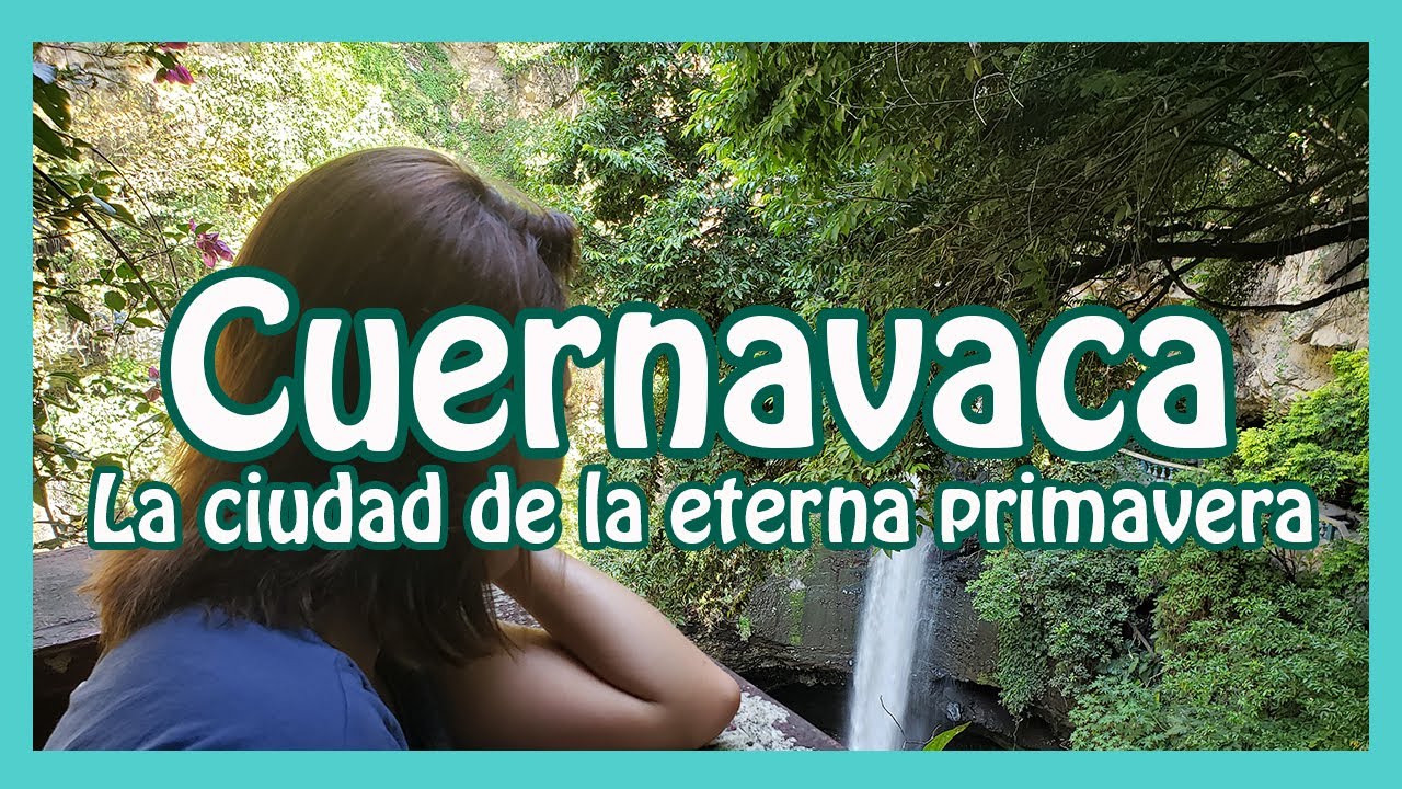 🔥 Qué Hacer en Cuernavaca Morelos | La ciudad de la Eterna Primavera