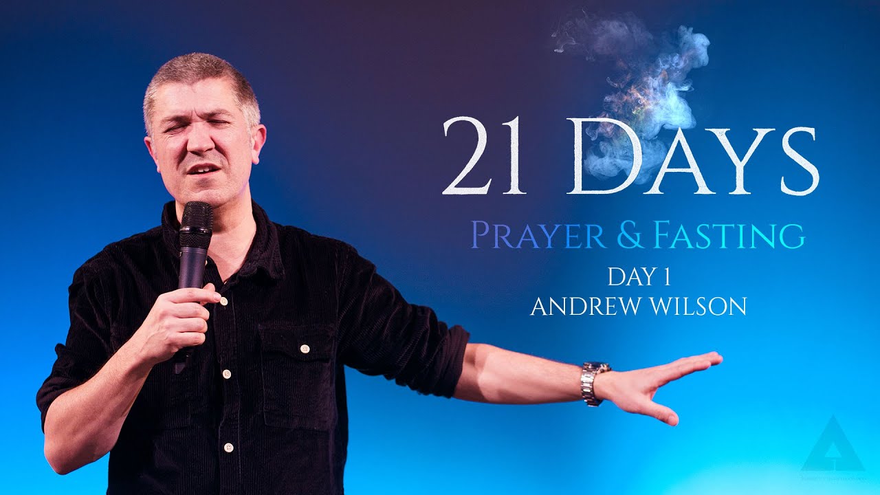 Day 1 | Andrew Wilson | 21 Days Prayer and Fasting
