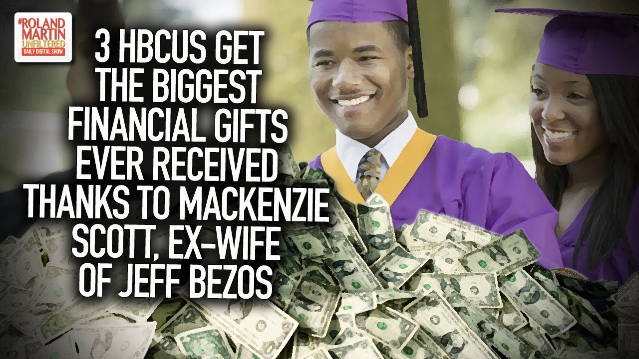 3 HBCUs Get The Biggest Financial Gifts Ever Received Thanks To Jeff Bezos' Ex-Wife MacKenzie Scott
