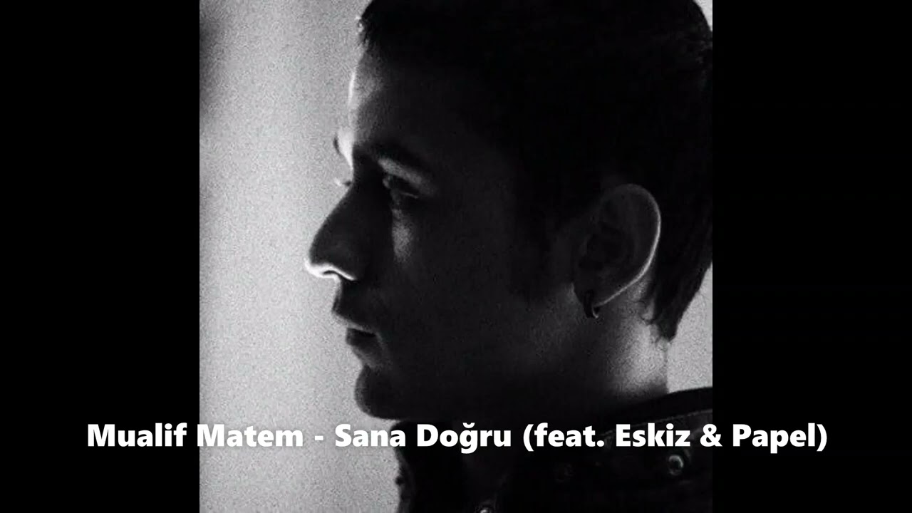 Mualif Matem - Sana Doğru (feat. Eskiz & Papel)