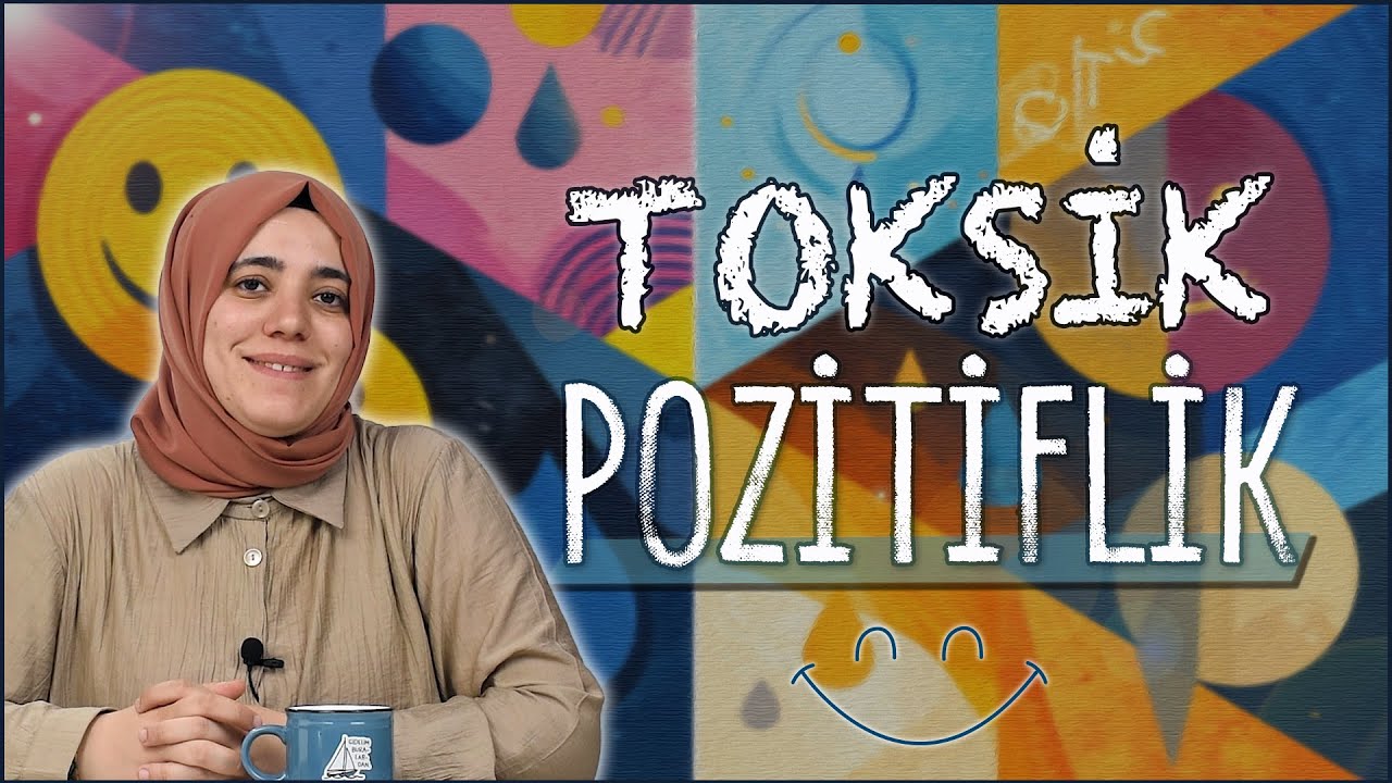 Toksik Pozitiflik | Toksik pozitiflik nedir? | Neden çoğu zaman pozitif olmamız gerektiğini duyarız?