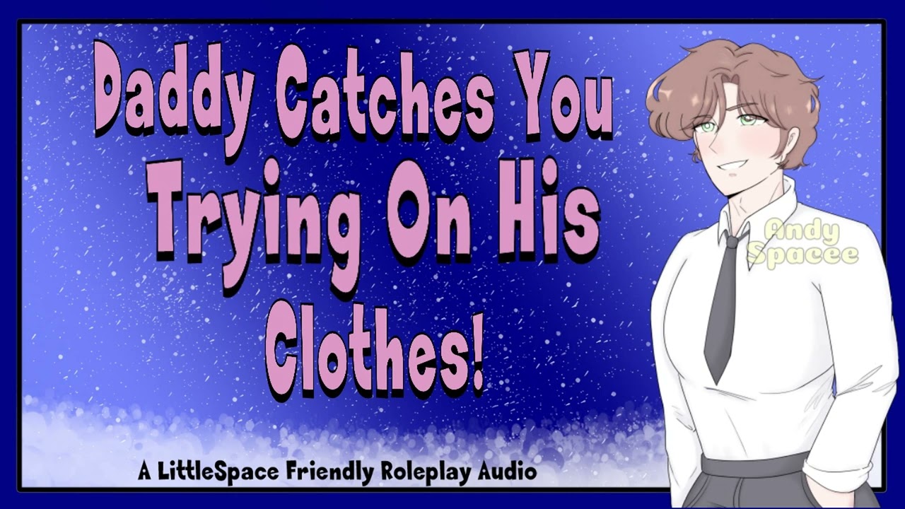 Daddy Catches You Trying On His Clothes | A LittleSpace Friendly Roleplay Audio2